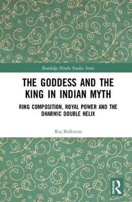 The Goddess and the King in Indian Myth by Raj Balkaran image