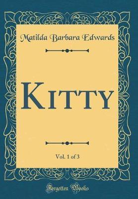 Kitty, Vol. 1 of 3 (Classic Reprint) by Matilda Barbara Edwards image