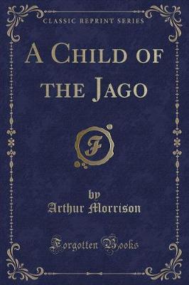 A Child of the Jago (Classic Reprint) by Arthur Morrison image