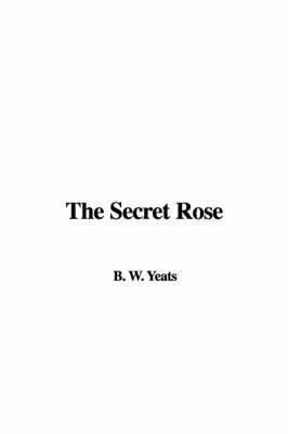 The Secret Rose on Hardback by B. W. Yeats