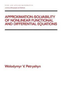 Approximation-solvability of Nonlinear Functional and Differential Equations by Wolodymyr V. Petryshyn image