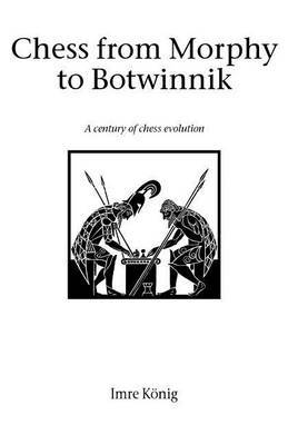 Chess from Morphy to Botwinnik by Imre Konig image
