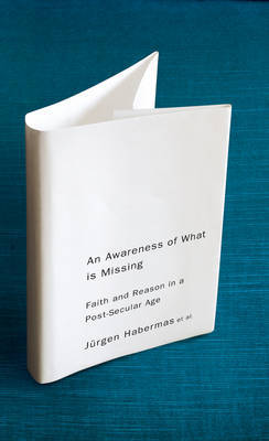 An Awareness of What is Missing by J'Urgen Habermas