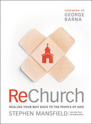 ReChurch: Healing Your Way Back to the People of God on Hardback by Stephen Mansfield