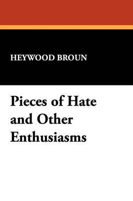 Pieces of Hate and Other Enthusiasms by Heywood Broun image