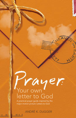 Prayer: Your Own Letter to God: A Practical Prayer Guide Inspired by the Major Motion Picture "Letters to God" by Andre Dugger image