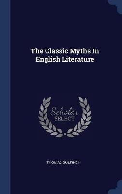 The Classic Myths in English Literature by Thomas Bulfinch image