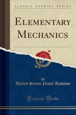 Elementary Mechanics (Classic Reprint) by United States Naval Academy image