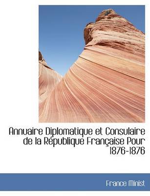 Annuaire Diplomatique Et Consulaire de La Racpublique Franasaise Pour 1876-1876 by France Minist image