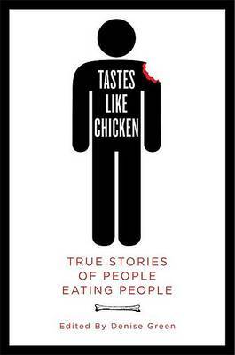 Tastes Like Chicken: True Stories of People Eating People on Paperback