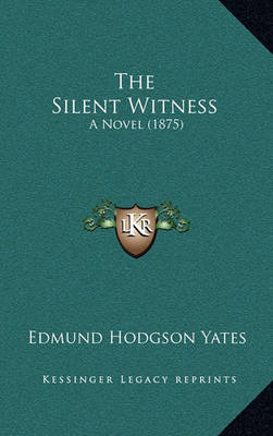 The Silent Witness: A Novel (1875) by Edmund Hodgson Yates image