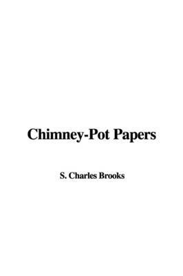 Chimney-Pot Papers on Paperback by S. Charles Brooks