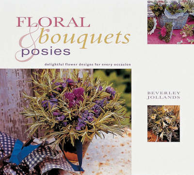 Gifts Nature: Bouquets and Posies: Bouquets and Posies by Beverley Jollands image