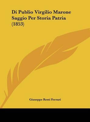 Di Publio Virgilio Marone Saggio Per Storia Patria (1853) on Hardback by Giuseppe Resti Ferrari