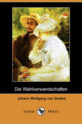 Die Wahlverwandtschaften (Dodo Press) by Johann Wolfgang von Goethe image