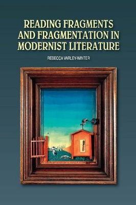 Reading Fragments and Fragmentation in Modernist Literature by Rebecca Varley-Winter image