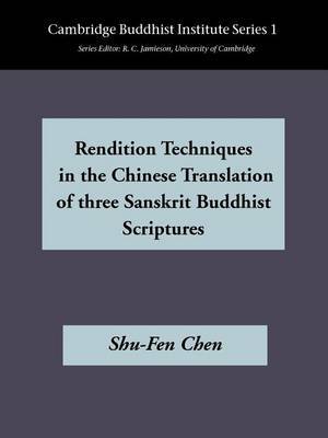 Rendition Techniques in the Chinese Tradition of Three Sanskrit Buddhist Scriptures by Shu-Fen Chen