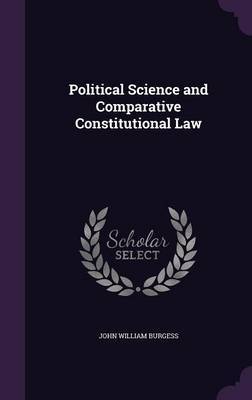 Political Science and Comparative Constitutional Law by John William Burgess image