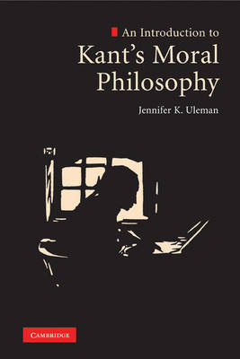 An Introduction to Kant's Moral Philosophy by Jennifer K. Uleman