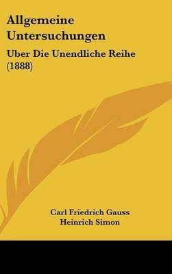 Allgemeine Untersuchungen: Uber Die Unendliche Reihe (1888) by Carl Friedrich Gauss image