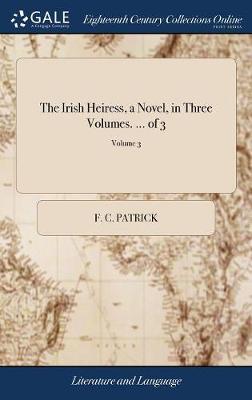 The Irish Heiress, a Novel, in Three Volumes. ... of 3; Volume 3 by F C Patrick image