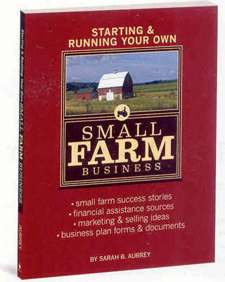 Starting & Running Your Own Small Farm Business by Sarah Beth Aubrey image