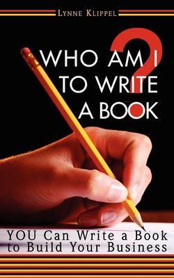 Who Am I to Write a Book? by Lynne, B Klippel image