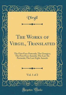 The Works of Virgil, Translated, Vol. 1 of 2 by Virgil Virgil image