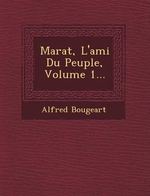 Marat, L'Ami Du Peuple, Volume 1... by Alfred Bougeart image