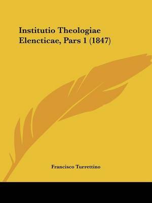 Institutio Theologiae Elencticae, Pars 1 (1847) by Francisco Turrettino image
