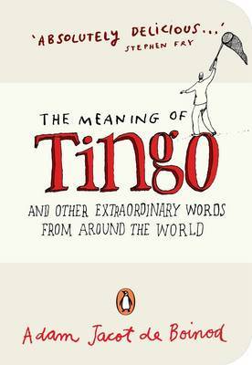 The Meaning of Tingo: And Other Extraordinary Words from Around the World by Adam Jacot de Boinod image