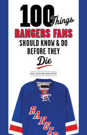 100 Things Rangers Fans Should Know & Do Before They Die by Adam Raider