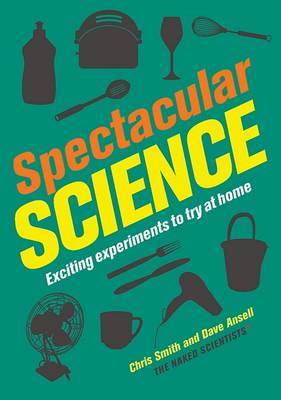 Spectacular Science: Exciting Experiments to Try at Home on Hardback by Mrs Chris Smith