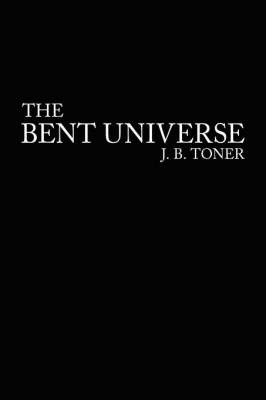 The Bent Universe by J.B. Toner image