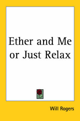 Ether and Me or Just Relax on Paperback by Will Rogers