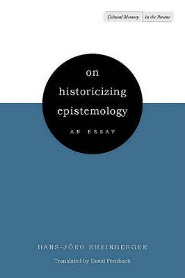 On Historicizing Epistemology on Hardback by Hans-Jorg Rheinberger