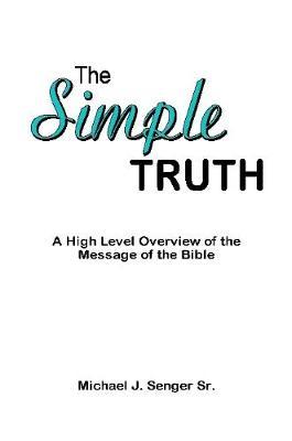 The Simple Truth by Michael J. Senger Sr.