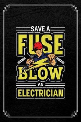 Save A Fuse Blow An Electrician by Electrician Journals image
