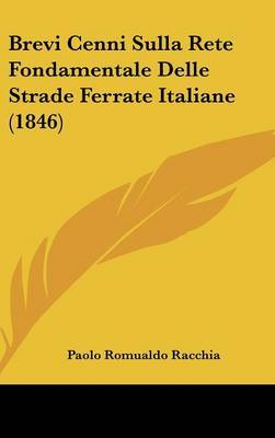 Brevi Cenni Sulla Rete Fondamentale Delle Strade Ferrate Italiane (1846) on Hardback by Paolo Romualdo Racchia