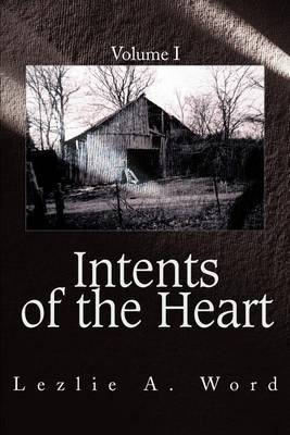 Intents of the Heart: Volume I by Lezlie A Word image