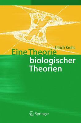 Eine Theorie Biologischer Theorien: Status Und Gehalt Von Funktionsaussagen Und Informationstheoretischen Modellen by Ulrich Krohs image
