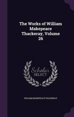 The Works of William Makepeace Thackeray, Volume 26 by William Makepeace Thackeray image