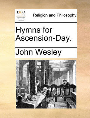 Hymns for Ascension-Day. by John Wesley image
