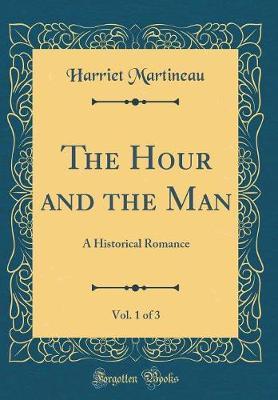The Hour and the Man, Vol. 1 of 3 by Harriet Martineau image