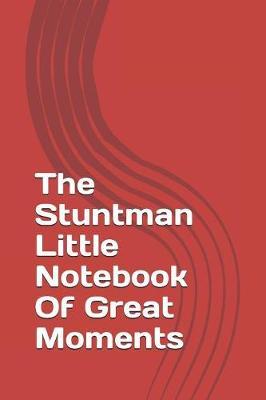 The Stuntman Little Notebook Of Great Moments by Alex Nartey image