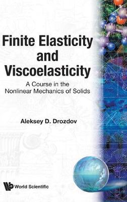 Finite Elasticity And Viscoelasticity: A Course In The Nonlinear Mechanics Of Solids by Aleksey Drozdov image