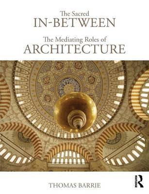 The Sacred In-Between: The Mediating Roles of Architecture by Thomas Barrie image
