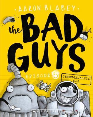 The Bad Guys - Episode 5: Intergalactic Gas by Aaron Blabey image