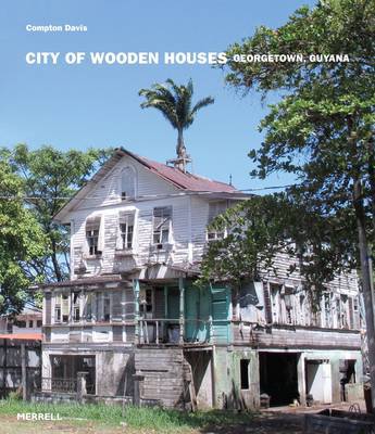 City of Wooden Houses: Georgetown, Guyana on Hardback