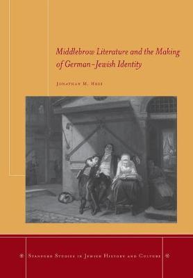 Middlebrow Literature and the Making of German-Jewish Identity on Hardback by Jonathan M. Hess